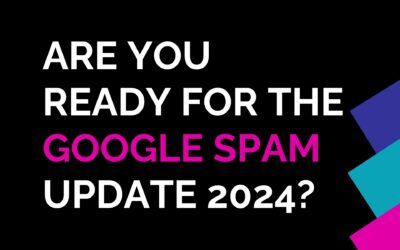 Are You Ready For The Google Spam Update 2024?